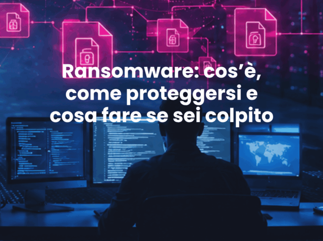Ransomware: cos’è, come proteggersi e cosa fare se sei colpito